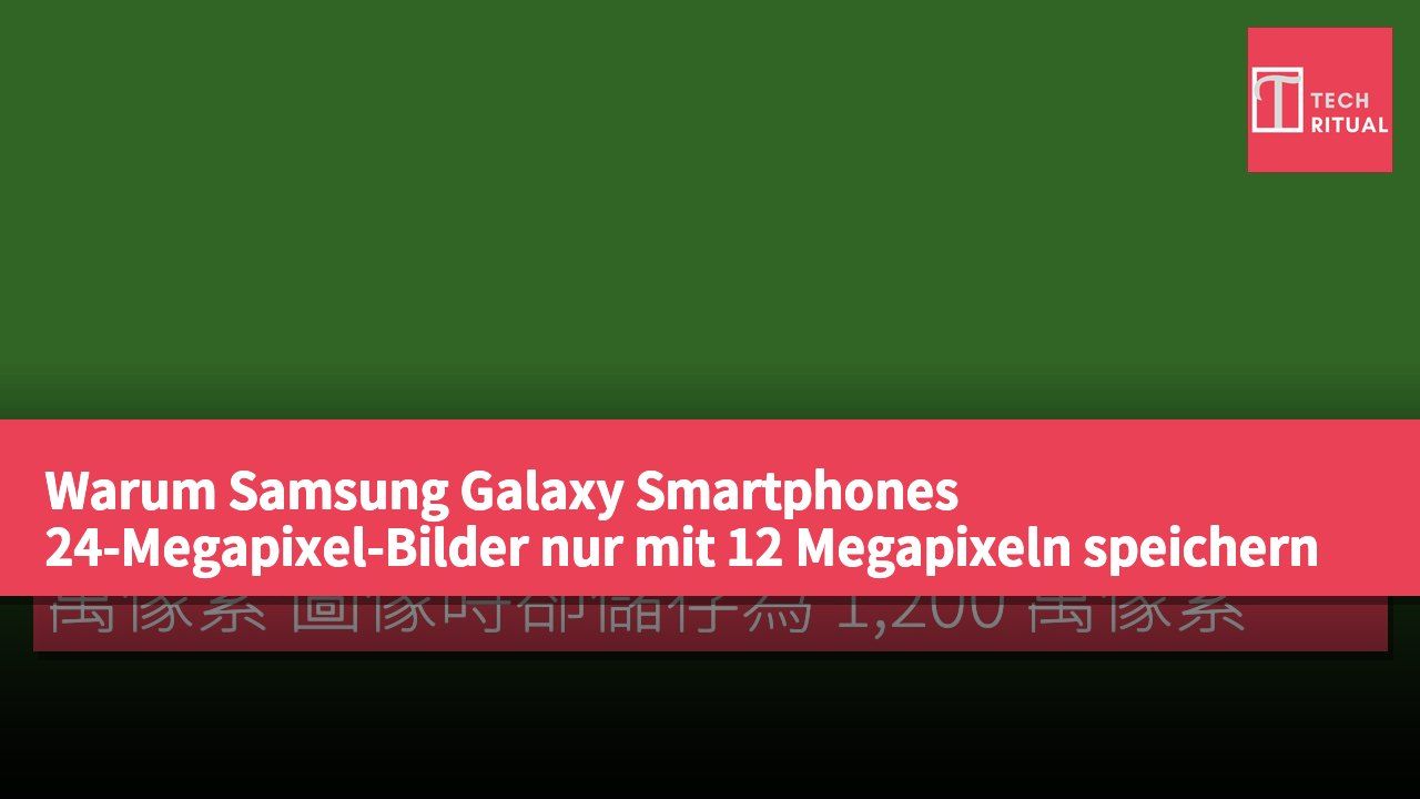 Warum Samsung Galaxy Smartphones 24-Megapixel-Bilder nur mit 12 Megapixeln speichern