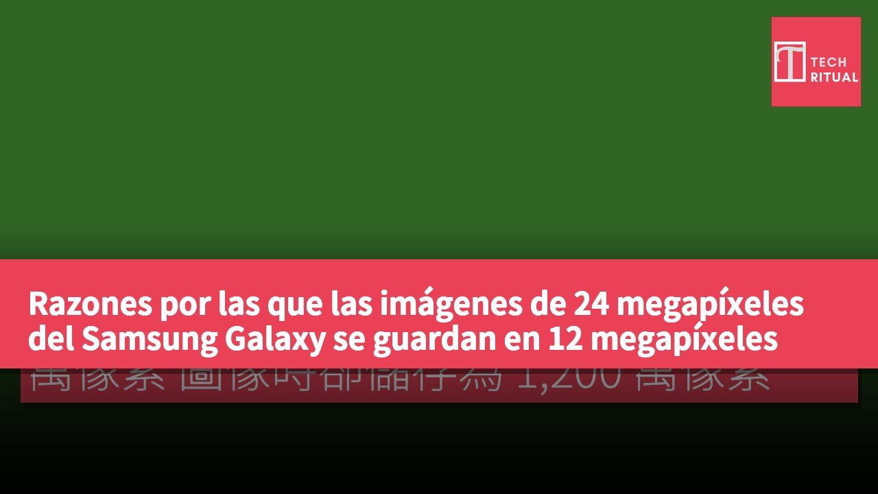 Razones por las que las imágenes de 24 megapíxeles del Samsung Galaxy se guardan en 12 megapíxeles
