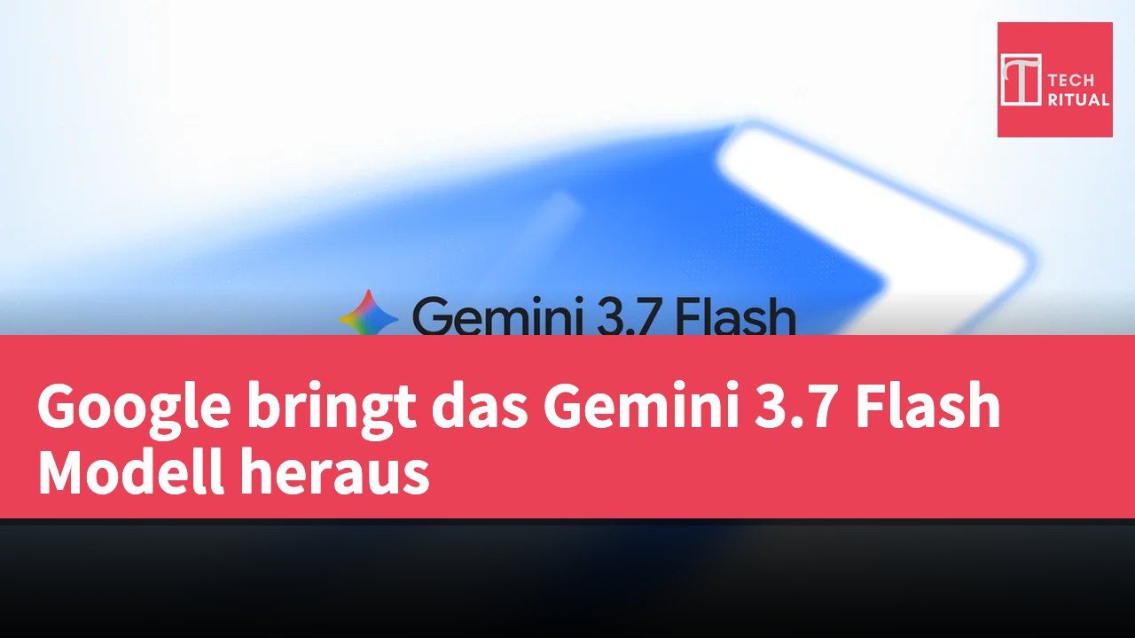 Google bringt das Gemini 3.7 Flash Modell heraus