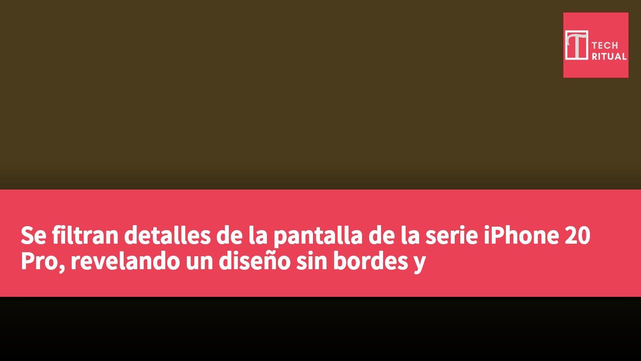 Se filtran detalles de la pantalla de la serie iPhone 20 Pro, revelando un diseño sin bordes y especificaciones de tamaño.