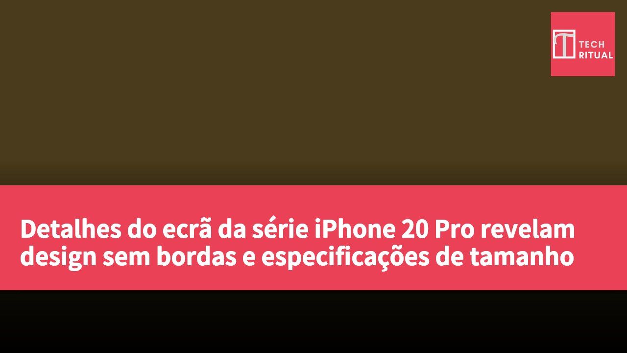 Detalhes do ecrã da série iPhone 20 Pro revelam design sem bordas e especificações de tamanho