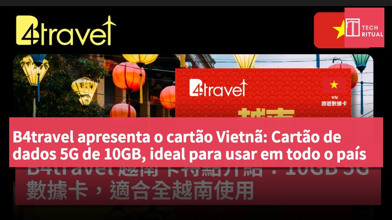 B4travel apresenta o cartão Vietnã: Cartão de dados 5G de 10GB, ideal para usar em todo o país