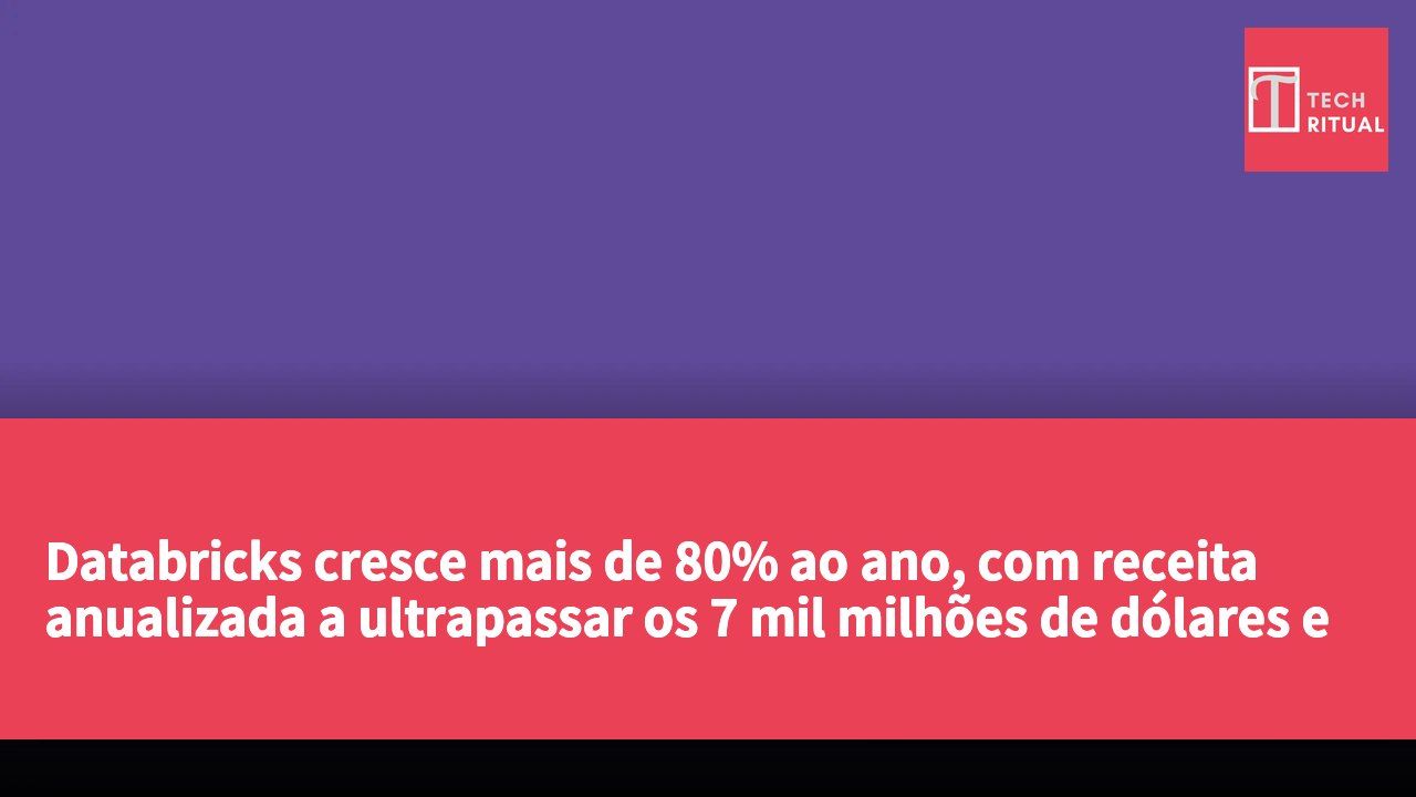 Databricks cresce mais de 80% ao ano, com receita anualizada a ultrapassar os 7 mil milhões de dólares e expande Lakebase, Genie e Unity AI Gateway
