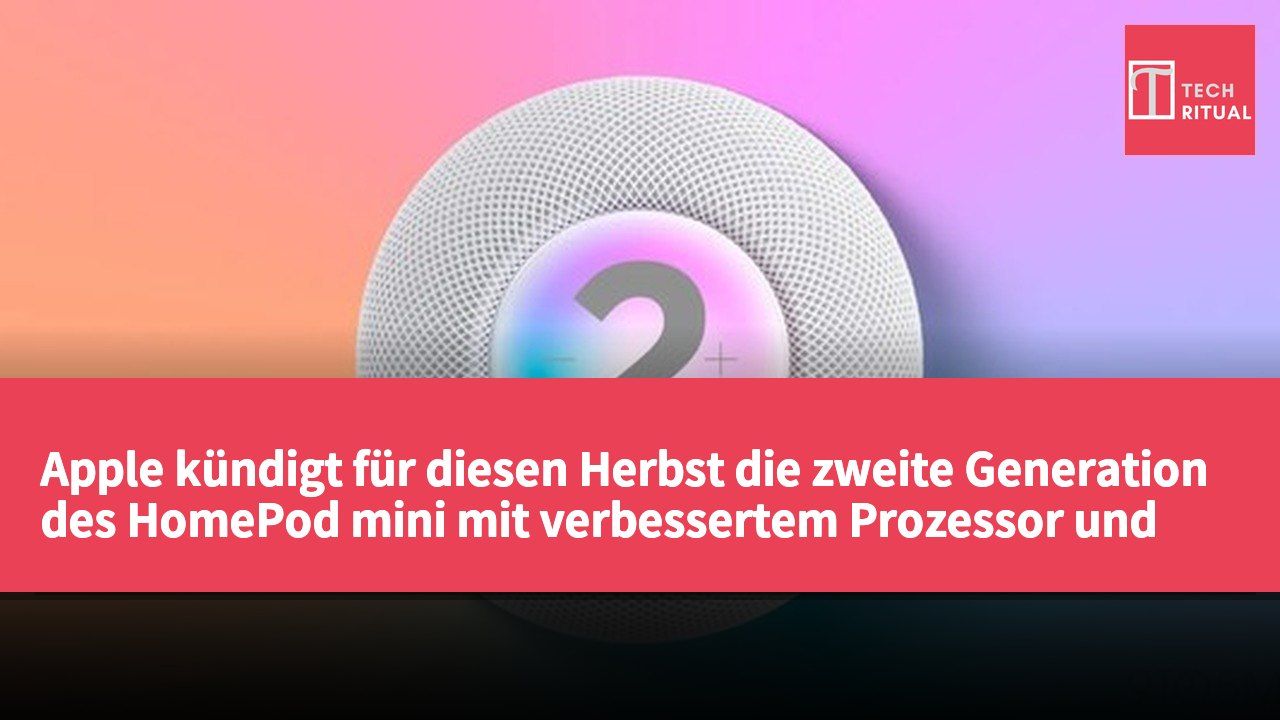 Apple kündigt für diesen Herbst die zweite Generation des HomePod mini mit verbessertem Prozessor und Siri AI-Funktionen an