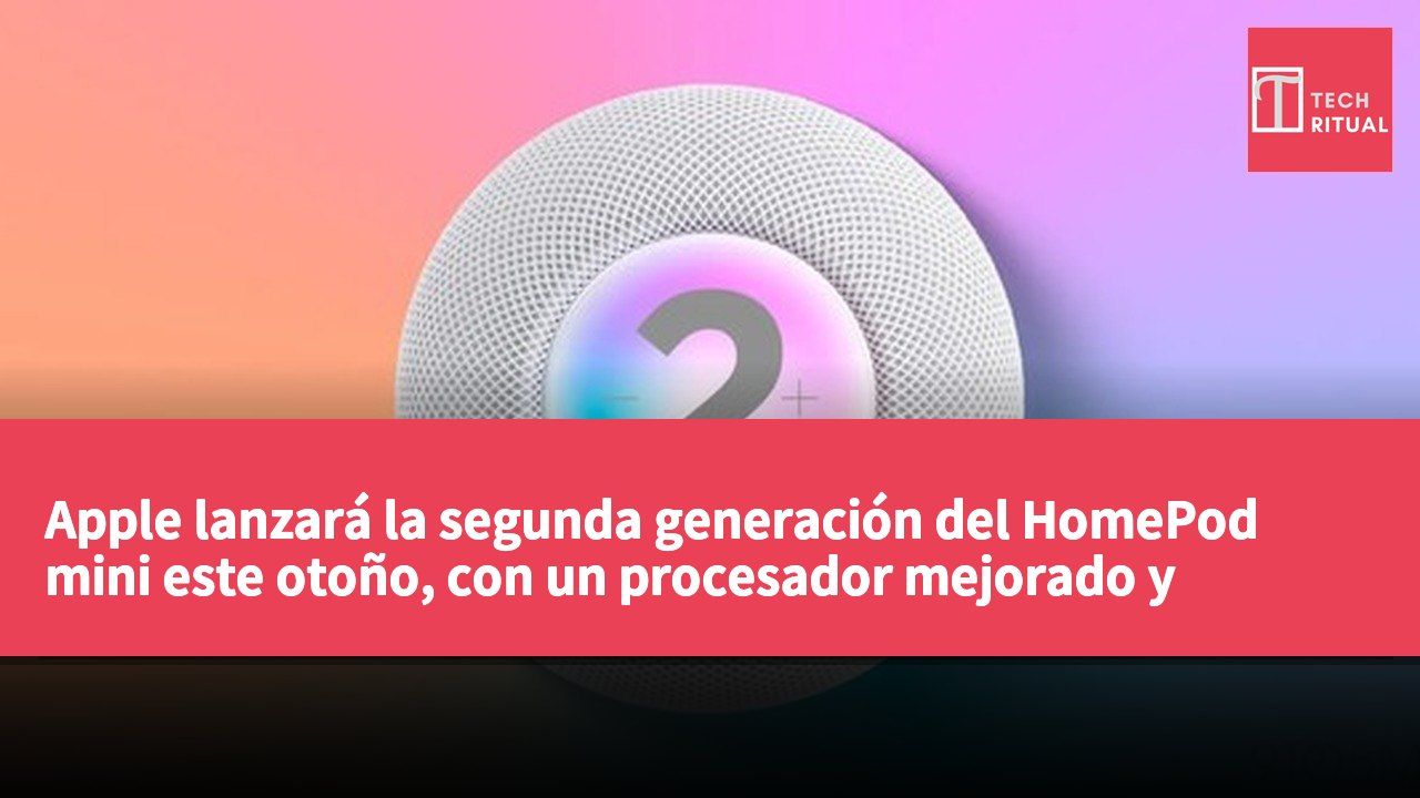 Apple lanzará la segunda generación del HomePod mini este otoño, con un procesador mejorado y nuevas funciones de Siri AI.