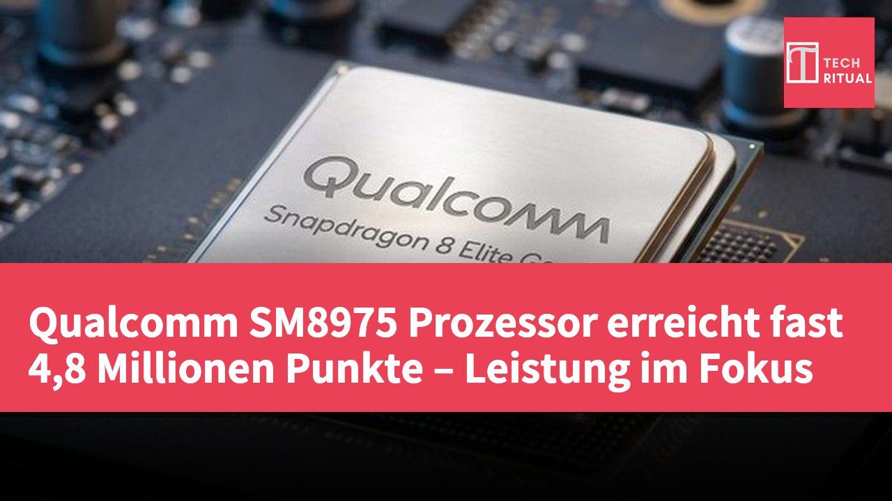 Qualcomm SM8975 Prozessor erreicht fast 4,8 Millionen Punkte – Leistung im Fokus