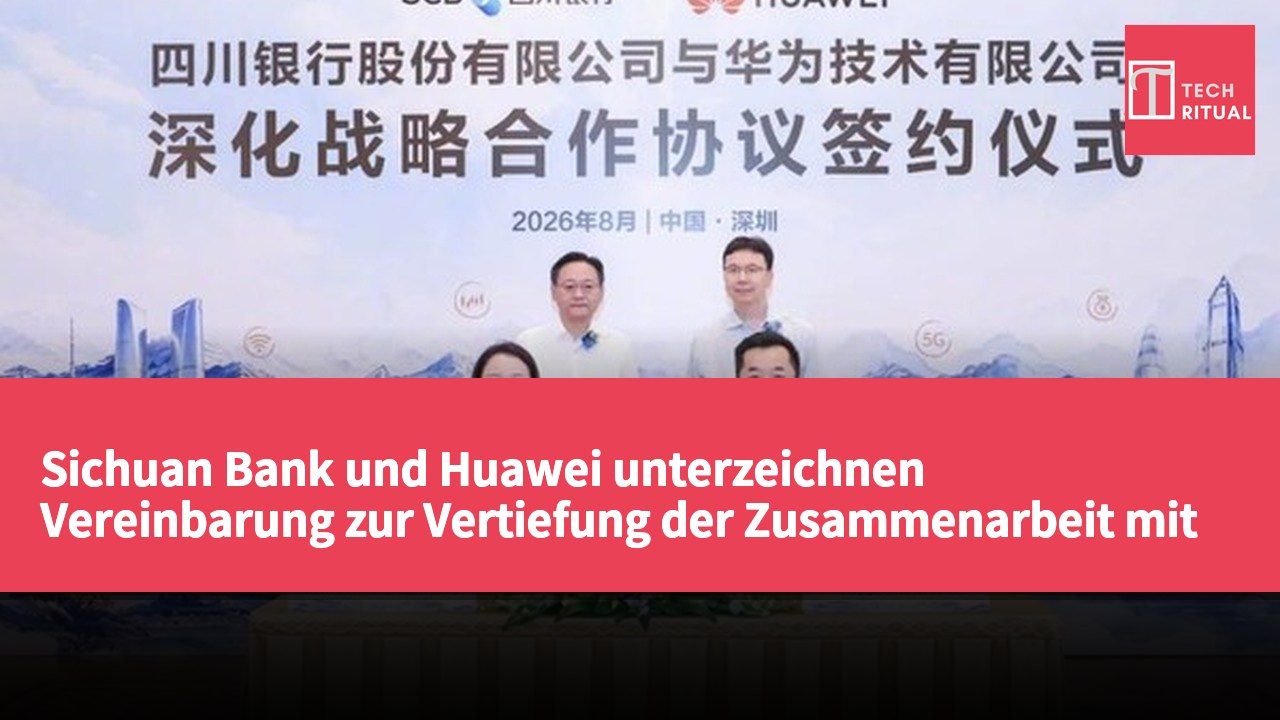 Sichuan Bank und Huawei unterzeichnen Vereinbarung zur Vertiefung der Zusammenarbeit mit Fokus auf digitale Transformation und KI-Anwendungen