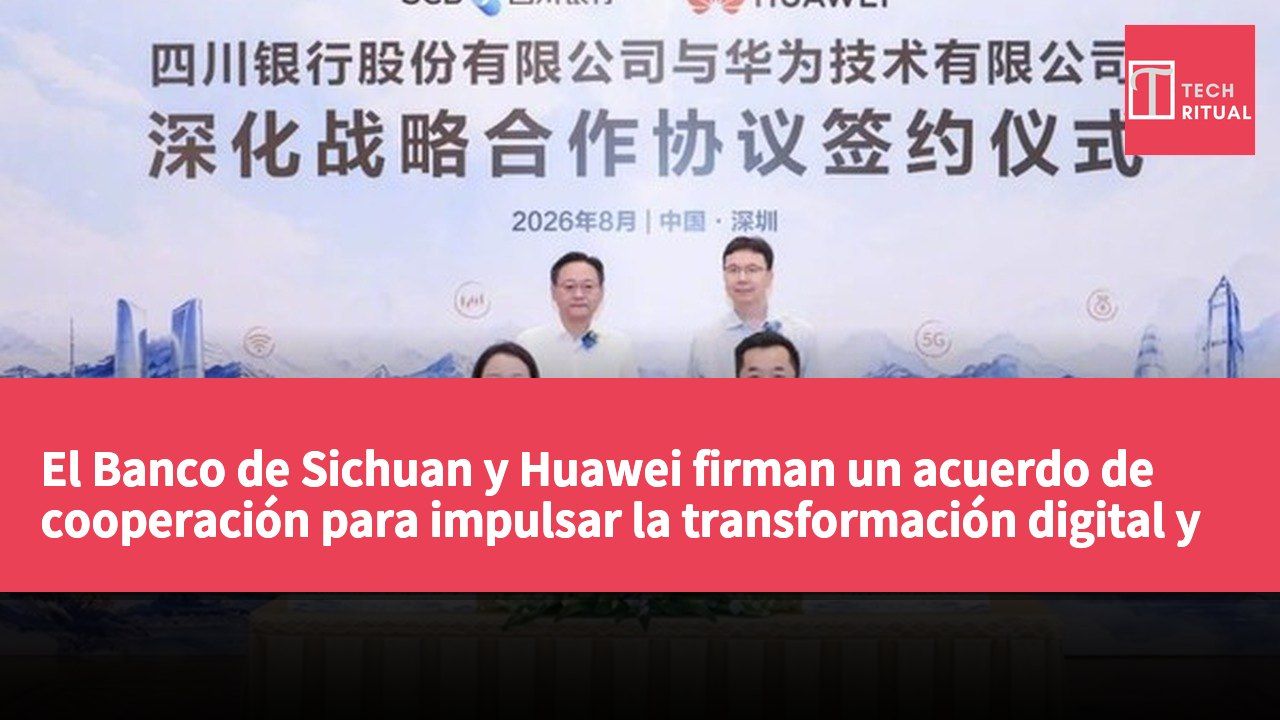 El Banco de Sichuan y Huawei firman un acuerdo de cooperación para impulsar la transformación digital y la aplicación de inteligencia artificial.