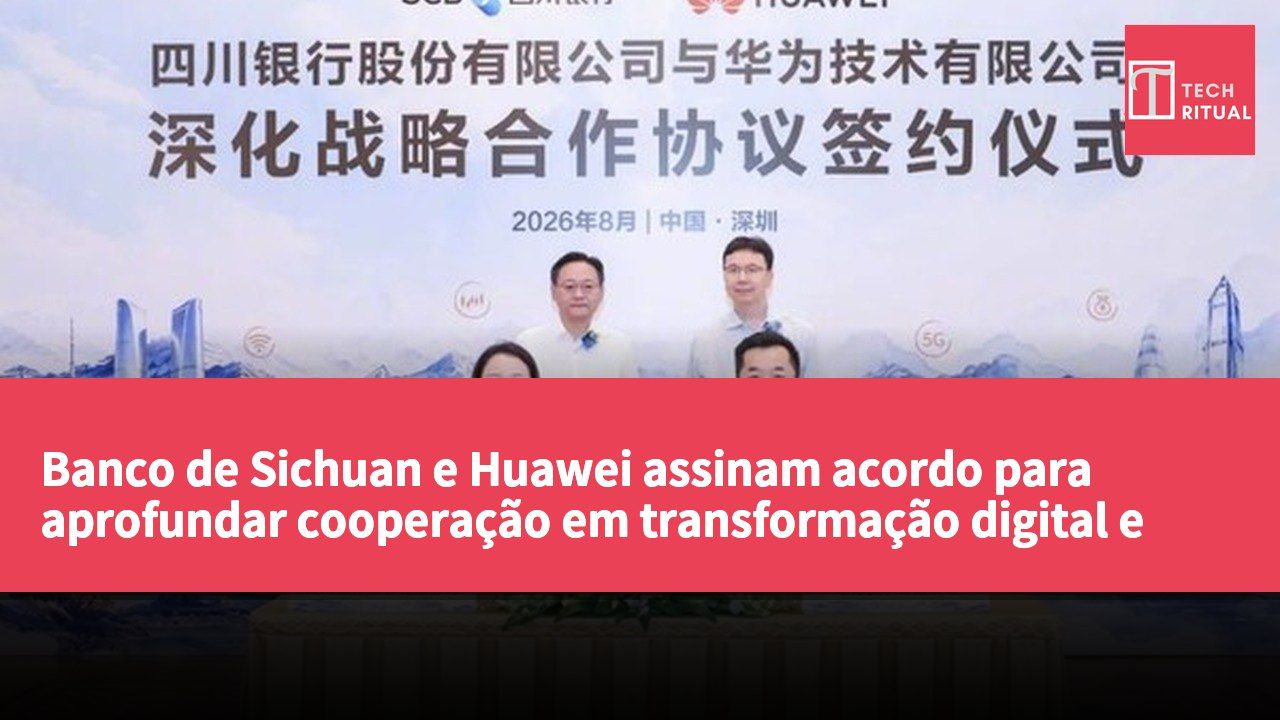 Banco de Sichuan e Huawei assinam acordo para aprofundar cooperação em transformação digital e aplicações de inteligência artificial