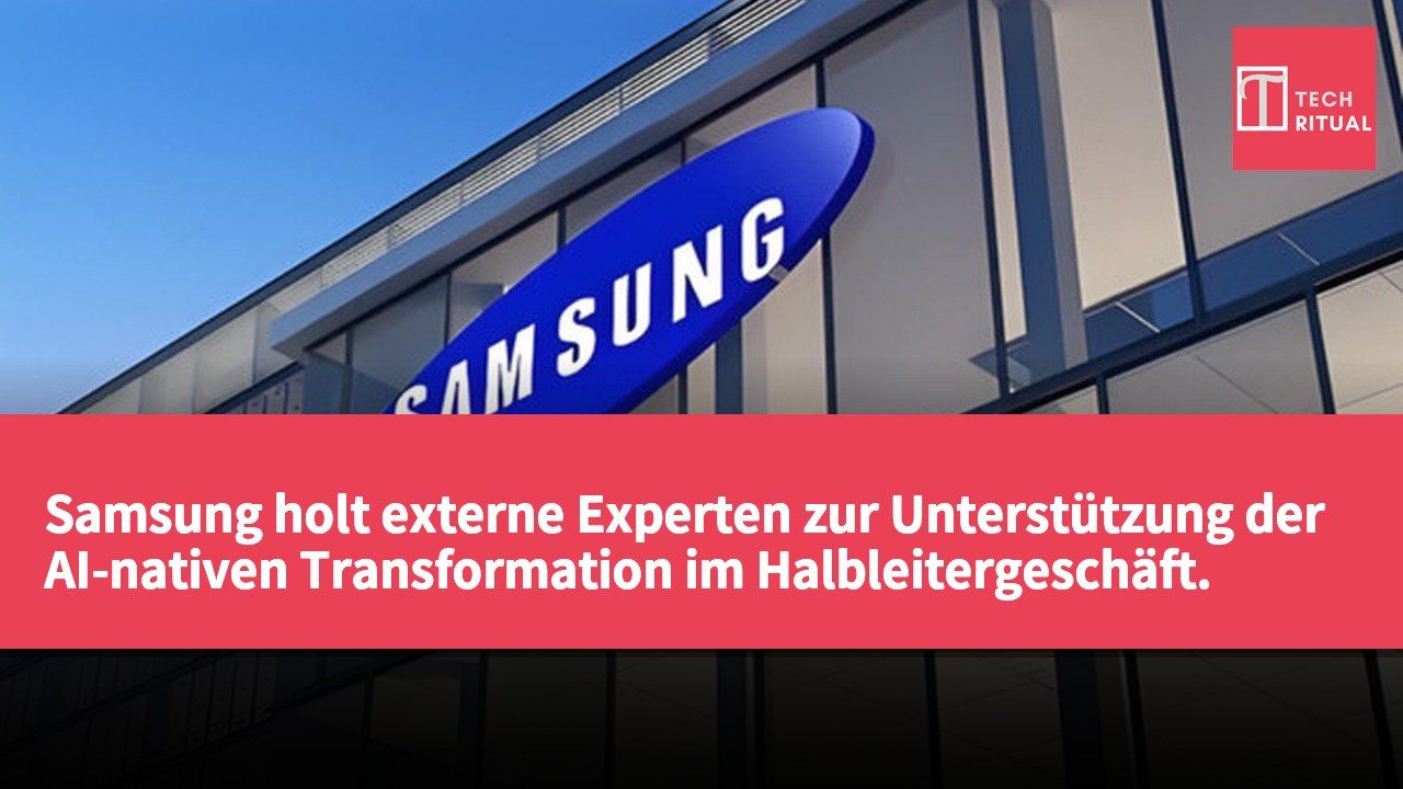 Samsung holt externe Experten zur Unterstützung der AI-nativen Transformation im Halbleitergeschäft.