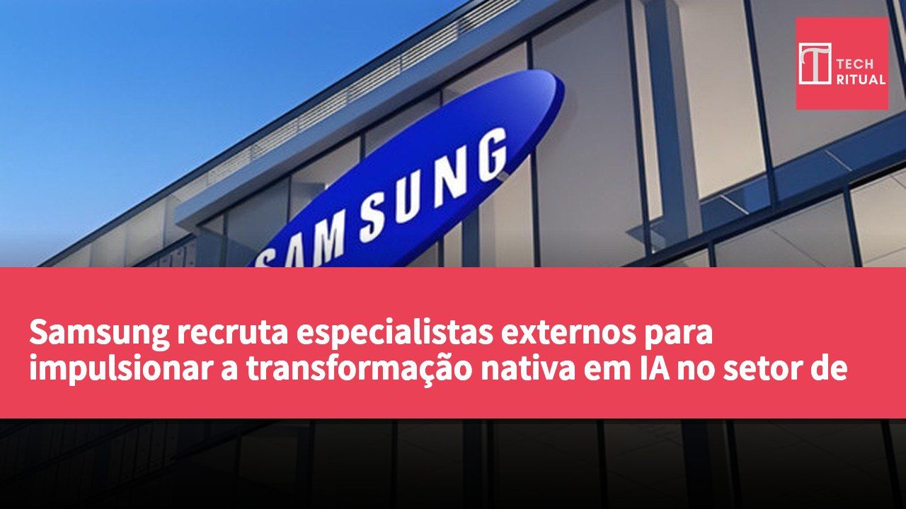 Samsung recruta especialistas externos para impulsionar a transformação nativa em IA no setor de semicondutores