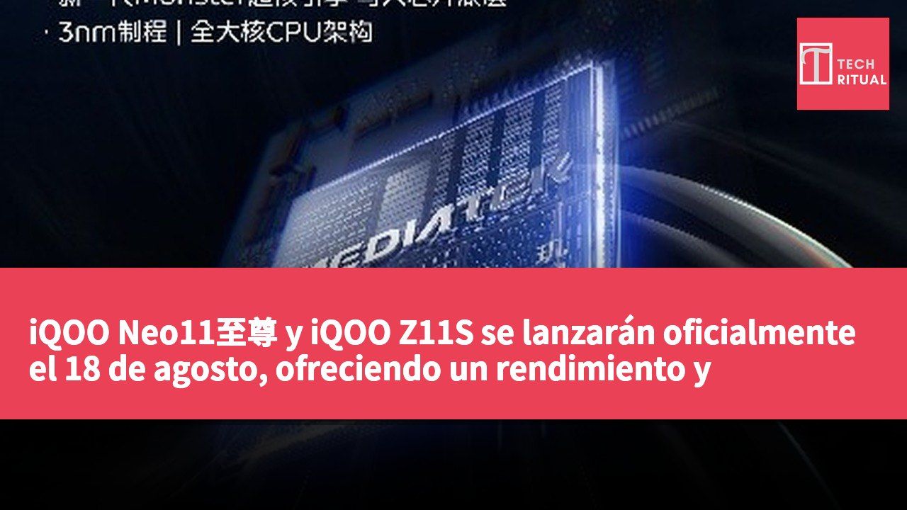 iQOO Neo11至尊 y iQOO Z11S se lanzarán oficialmente el 18 de agosto, ofreciendo un rendimiento y autonomía excepcionales.