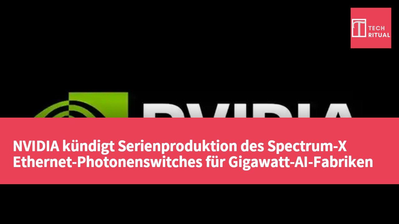 NVIDIA kündigt Serienproduktion des Spectrum-X Ethernet-Photonenswitches für Gigawatt-AI-Fabriken an