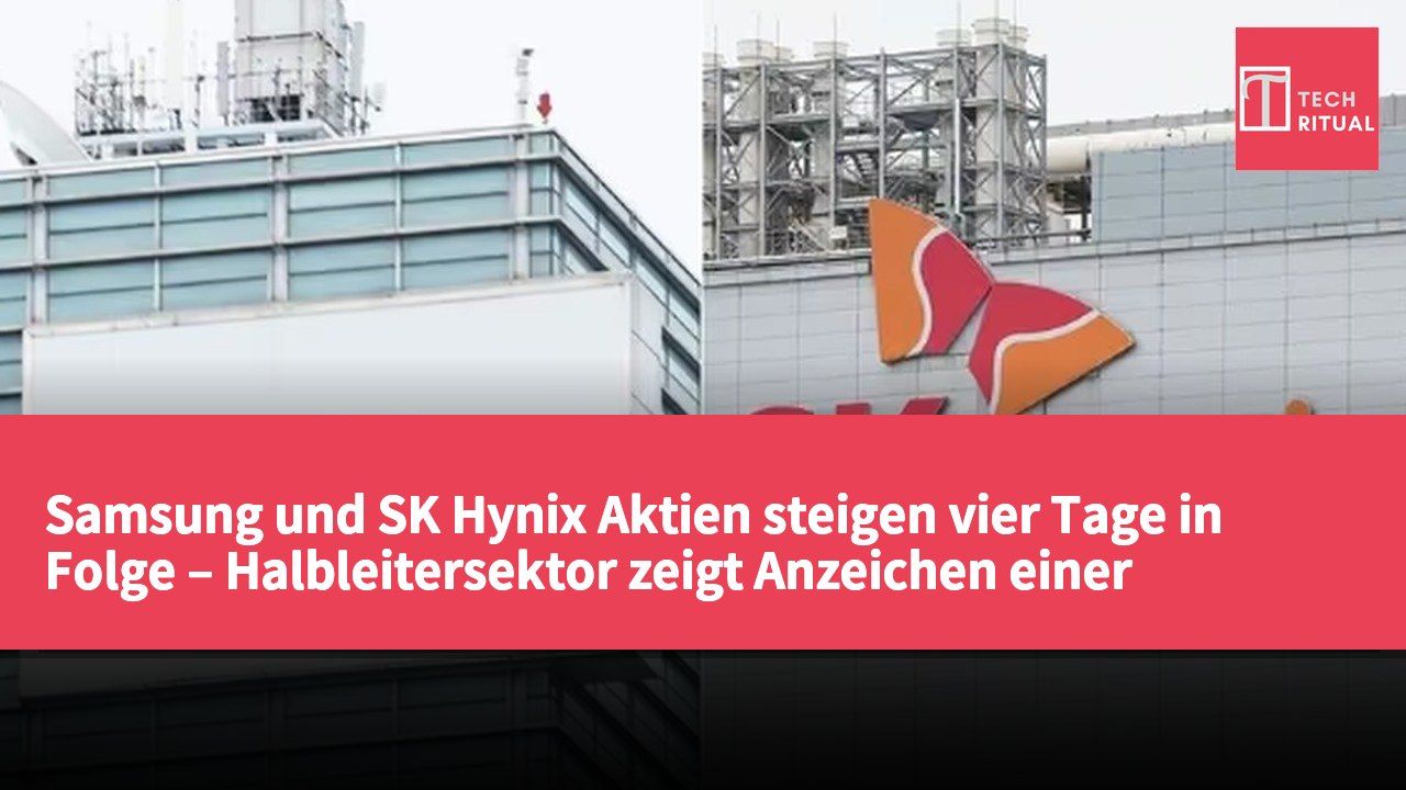 Samsung und SK Hynix Aktien steigen vier Tage in Folge – Halbleitersektor zeigt Anzeichen einer Erholung