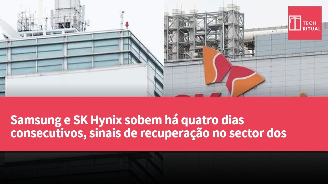 Samsung e SK Hynix sobem há quatro dias consecutivos, sinais de recuperação no sector dos semicondutores