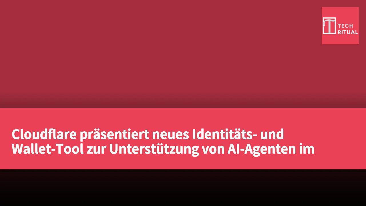 Cloudflare präsentiert neues Identitäts- und Wallet-Tool zur Unterstützung von AI-Agenten im Geschäftsbetrieb