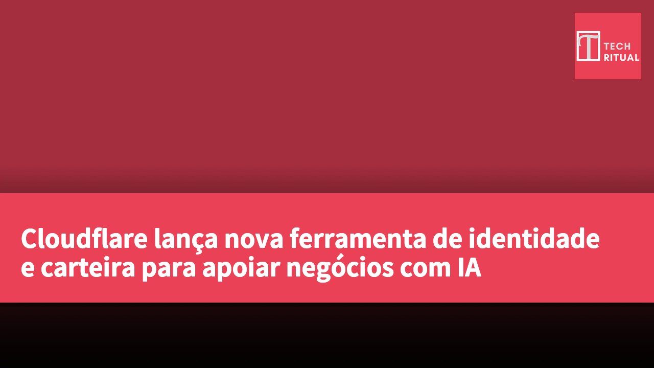 Cloudflare lança nova ferramenta de identidade e carteira para apoiar negócios com IA