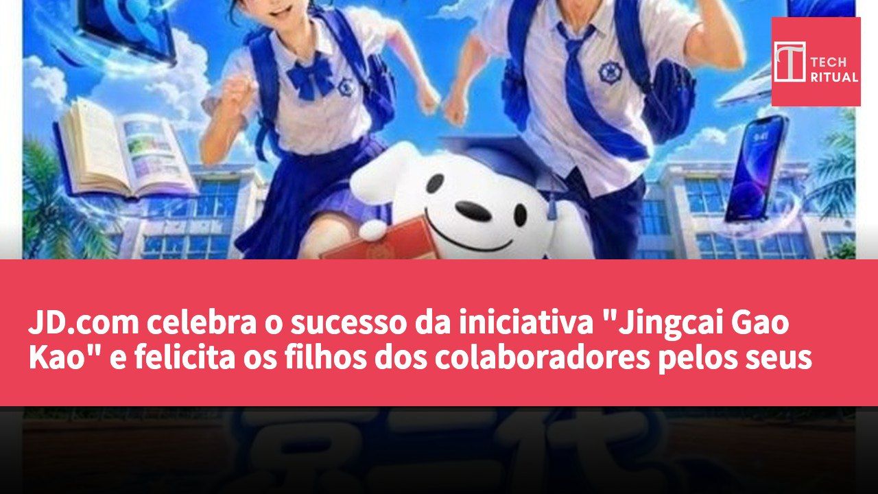 JD.com celebra o sucesso da iniciativa "Jingcai Gao Kao" e felicita os filhos dos colaboradores pelos seus resultados académicos.