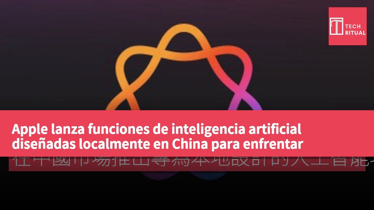 Apple lanza funciones de inteligencia artificial diseñadas localmente en China para enfrentar desafíos regulatorios