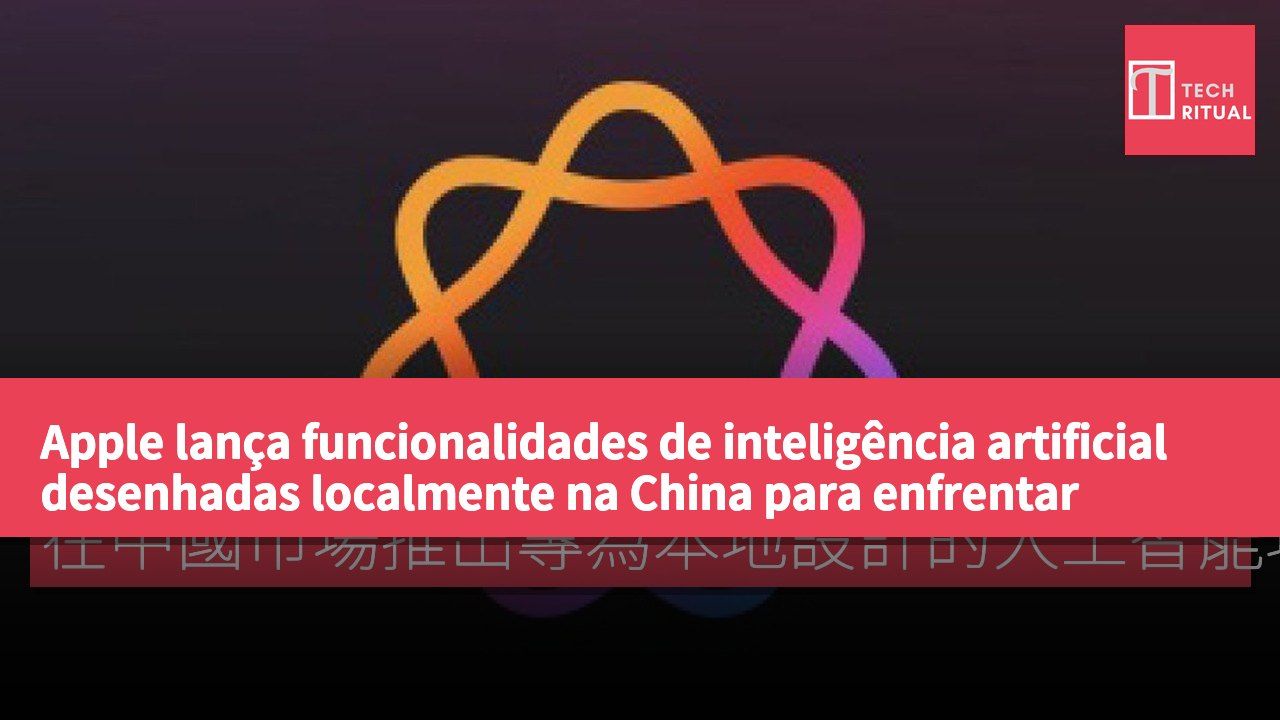 Apple lança funcionalidades de inteligência artificial desenhadas localmente na China para enfrentar desafios regulatórios