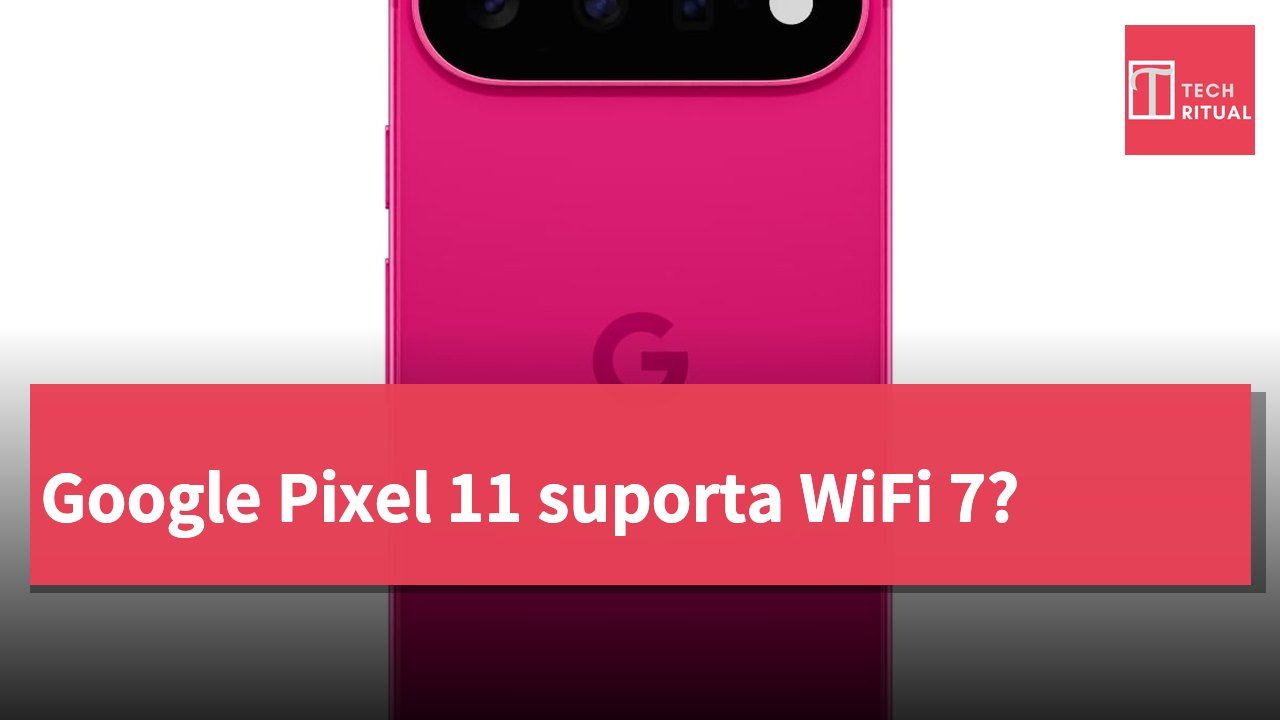 Google Pixel 11 suporta WiFi 7?