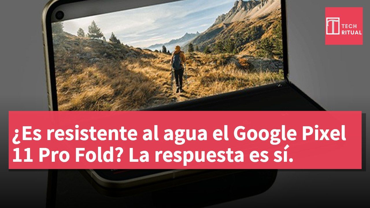 ¿Es resistente al agua el Google Pixel 11 Pro Fold? La respuesta es sí.