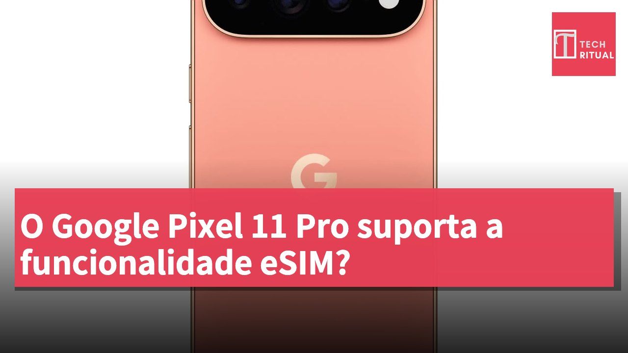 O Google Pixel 11 Pro suporta a funcionalidade eSIM?