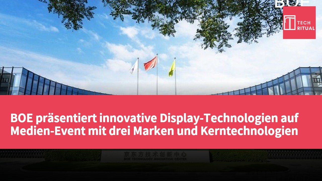 BOE präsentiert innovative Display-Technologien auf Medien-Event mit drei Marken und Kerntechnologien