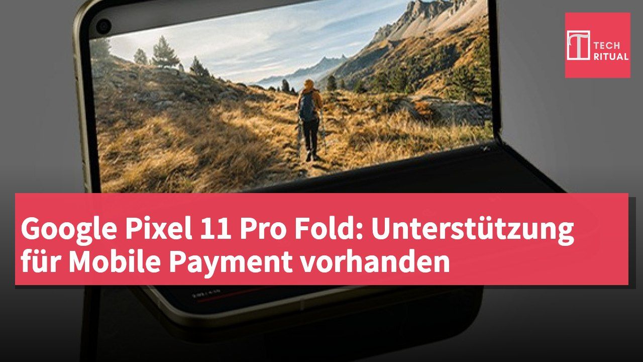 Google Pixel 11 Pro Fold: Unterstützung für Mobile Payment vorhanden