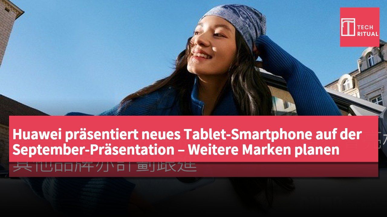 Huawei präsentiert neues Tablet-Smartphone auf der September-Präsentation – Weitere Marken planen nachzuziehen