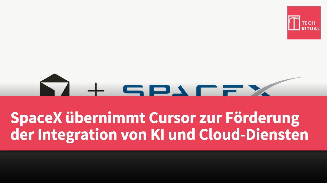 SpaceX übernimmt Cursor zur Förderung der Integration von KI und Cloud-Diensten