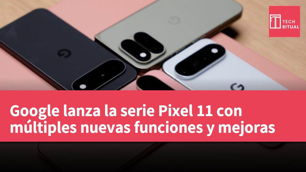 Google lanza la serie Pixel 11 con múltiples nuevas funciones y mejoras