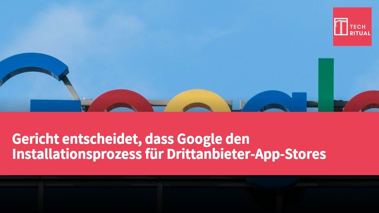 Gericht entscheidet, dass Google den Installationsprozess für Drittanbieter-App-Stores vereinfachen muss