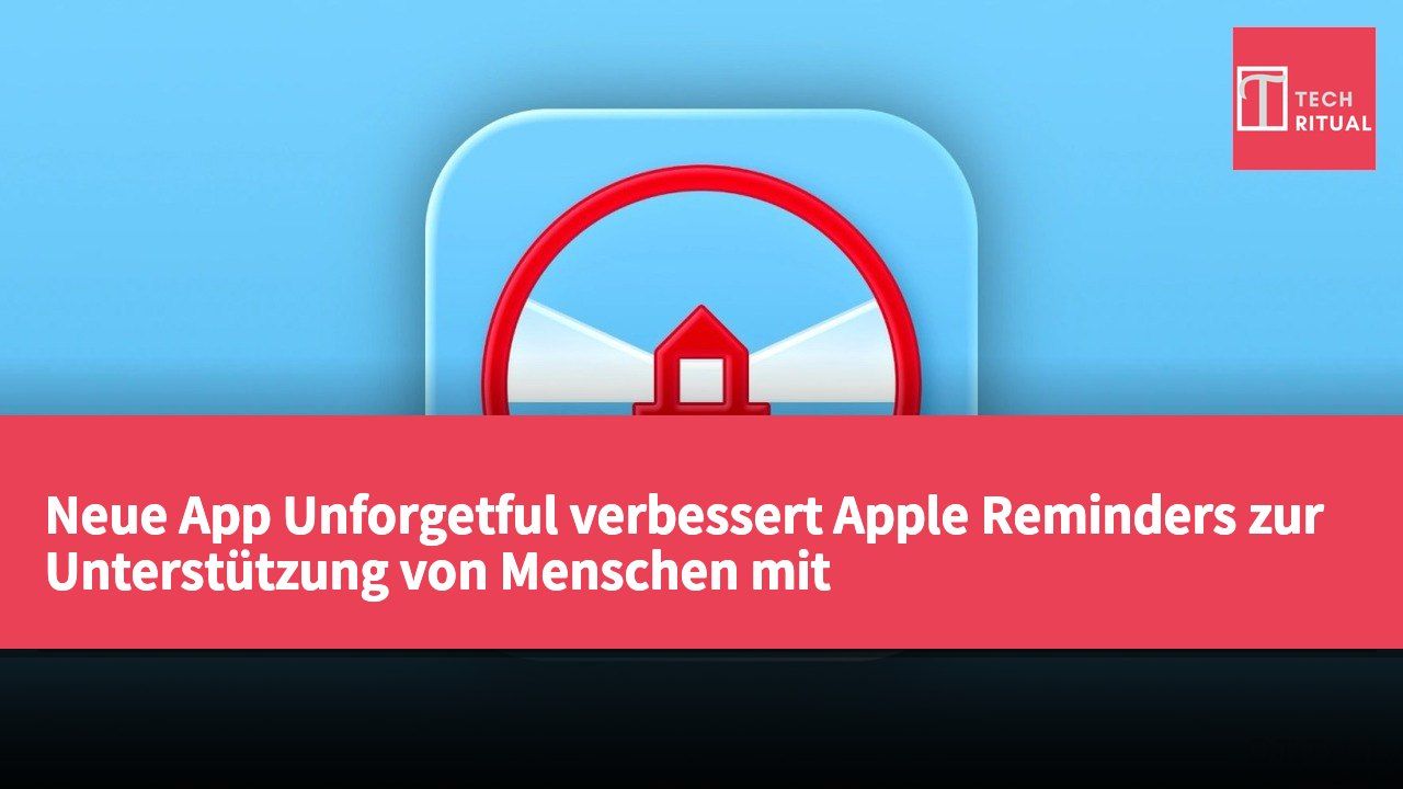 Neue App Unforgetful verbessert Apple Reminders zur Unterstützung von Menschen mit Aufmerksamkeitsstörungen bei der Aufgabenverwaltung