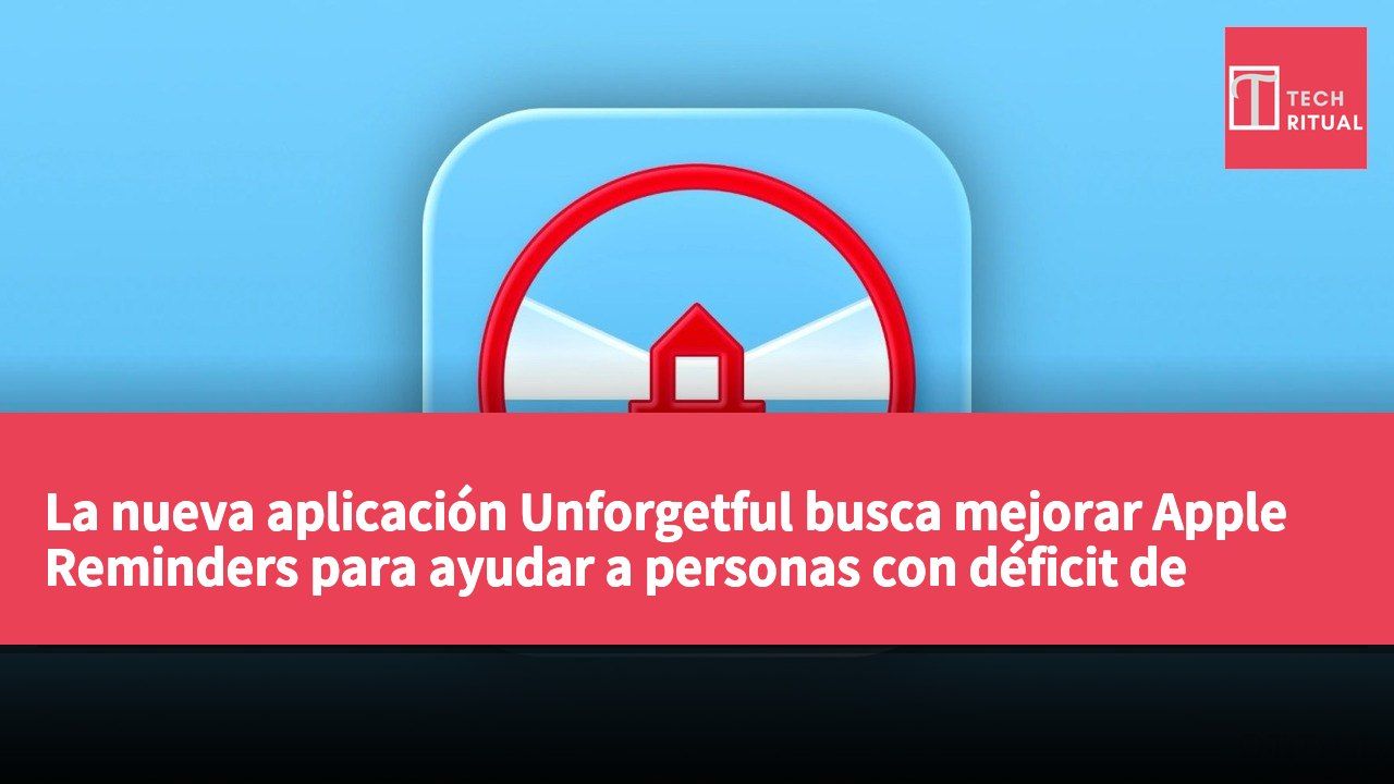 La nueva aplicación Unforgetful busca mejorar Apple Reminders para ayudar a personas con déficit de atención a gestionar tareas.