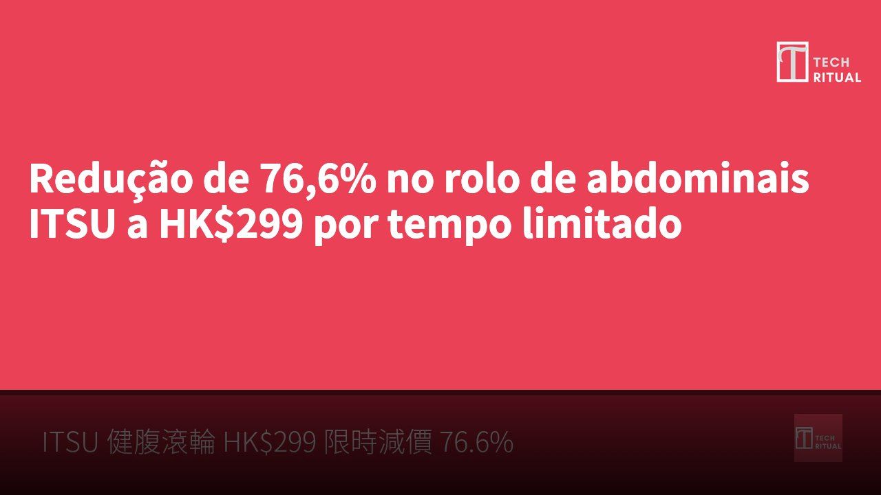 Redução de 76,6% no rolo de abdominais ITSU a HK$299 por tempo limitado