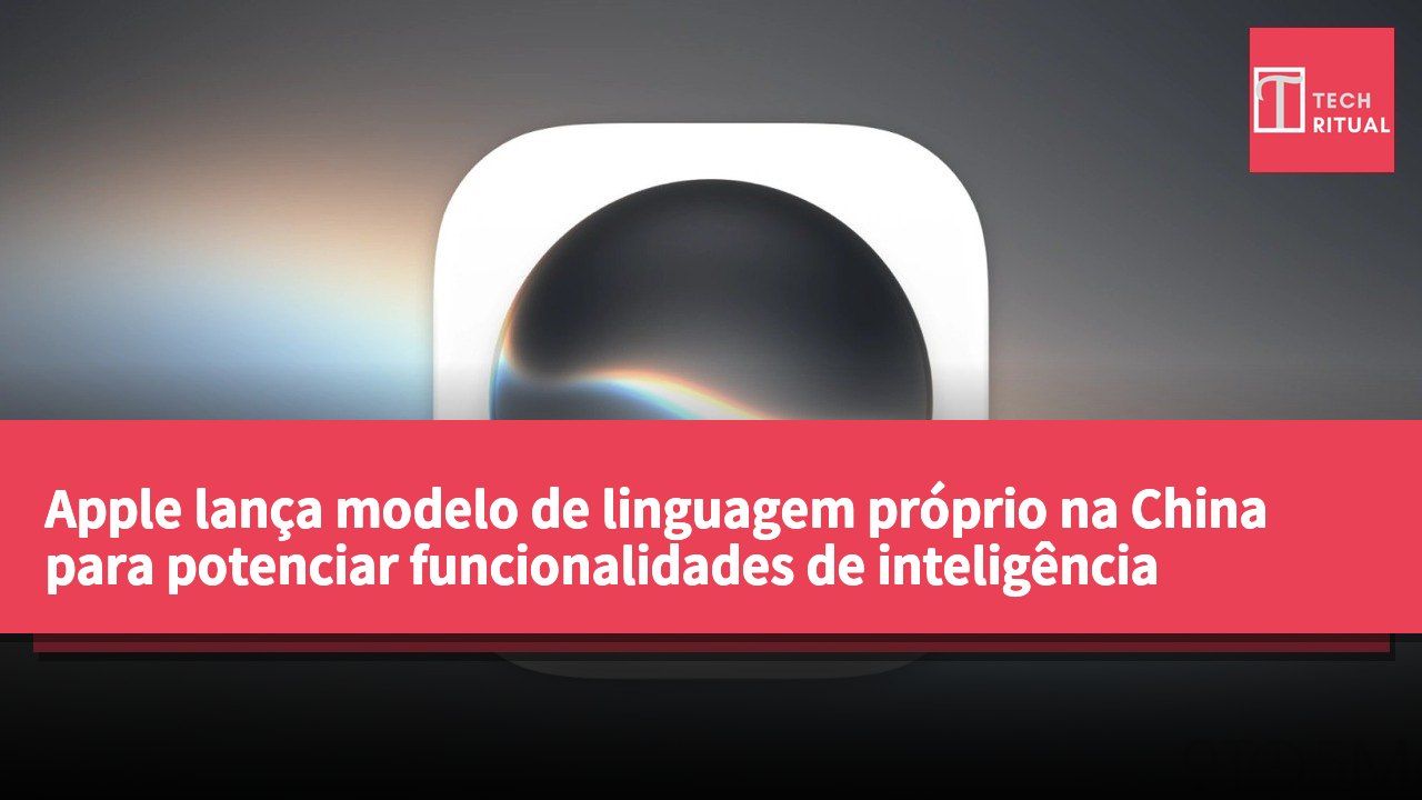 Apple lança modelo de linguagem próprio na China para potenciar funcionalidades de inteligência artificial