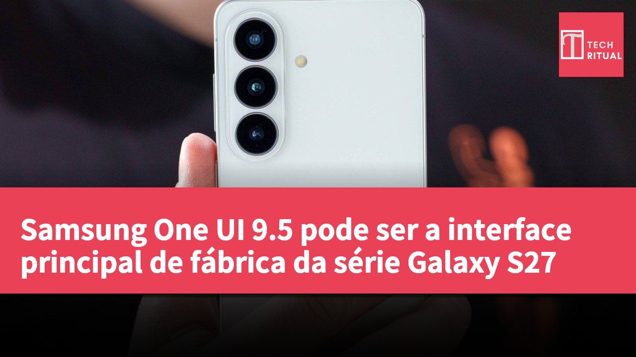 Samsung One UI 9.5 pode ser a interface principal de fábrica da série Galaxy S27