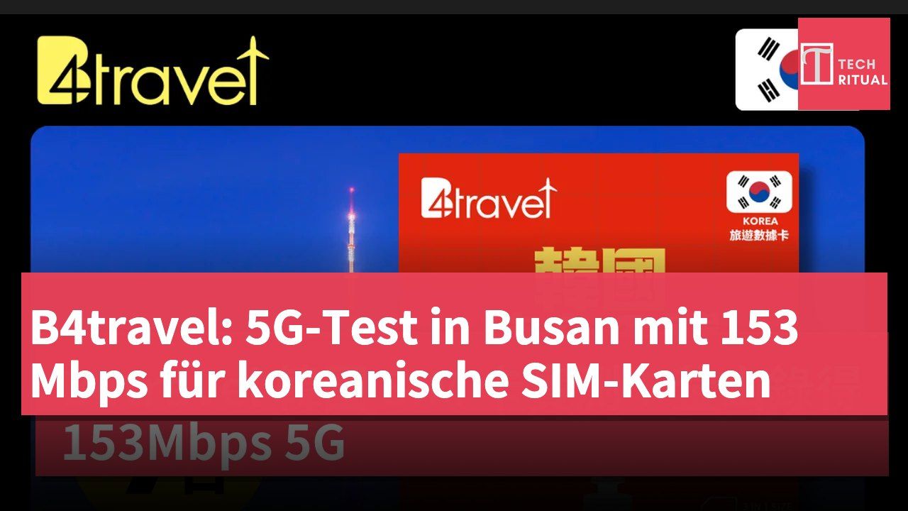 B4travel: 5G-Test in Busan mit 153 Mbps für koreanische SIM-Karten