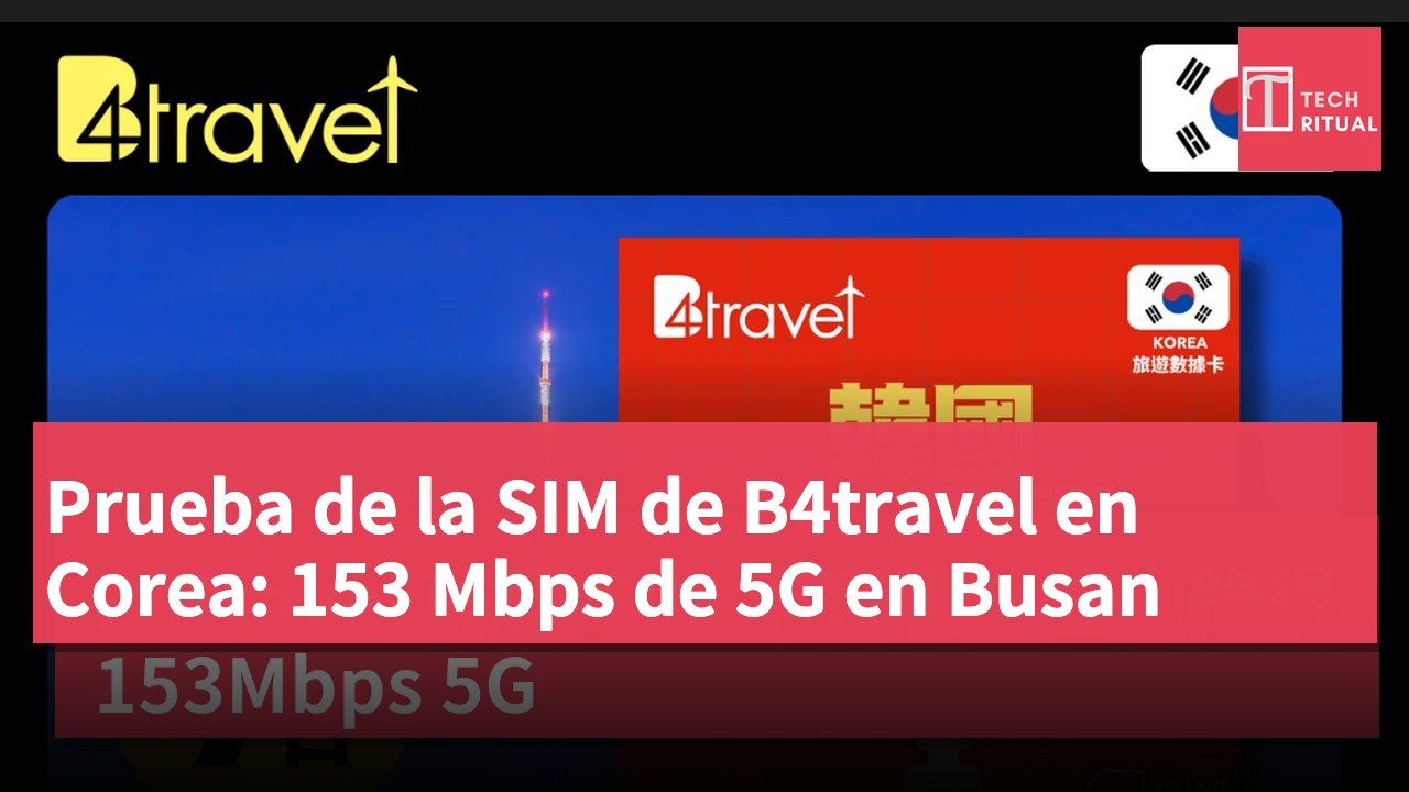 Prueba de la SIM de B4travel en Corea: 153 Mbps de 5G en Busan