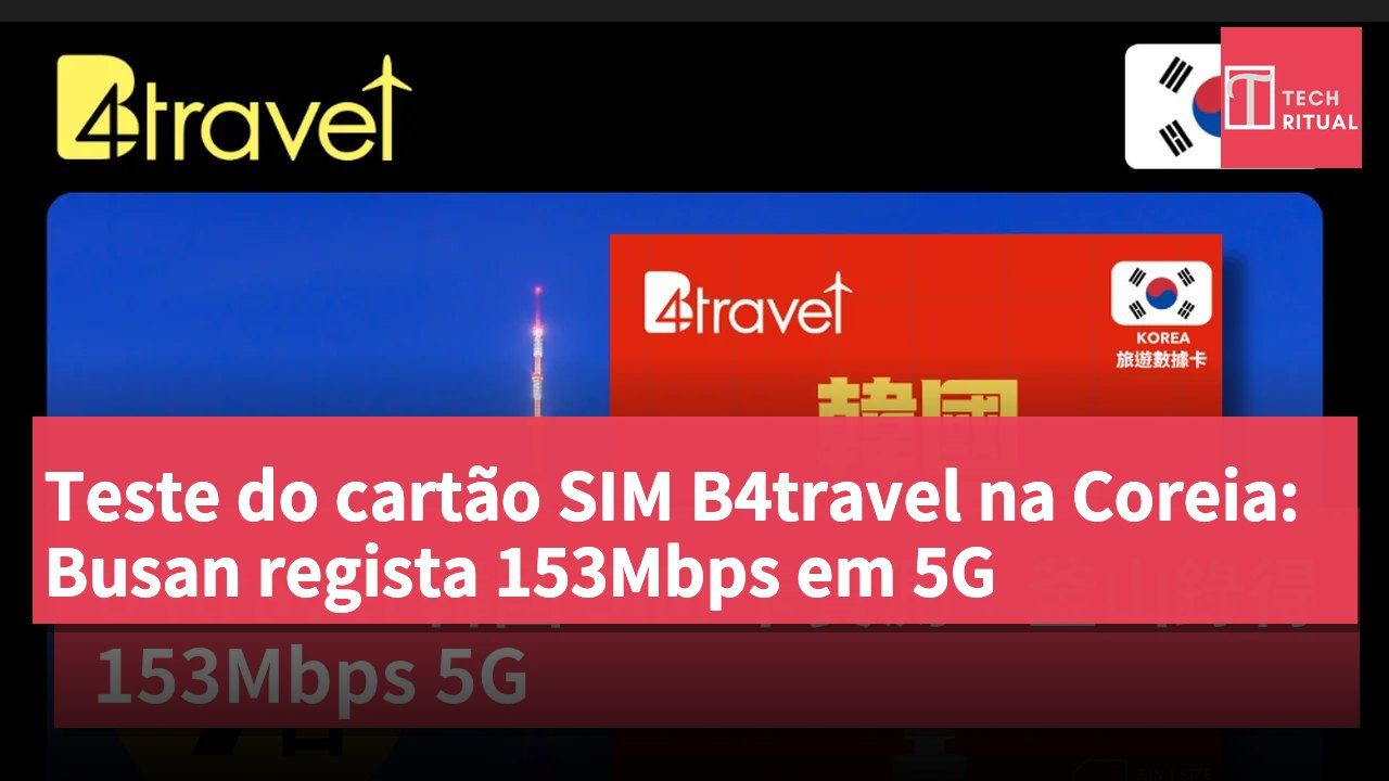 Teste do cartão SIM B4travel na Coreia: Busan regista 153Mbps em 5G