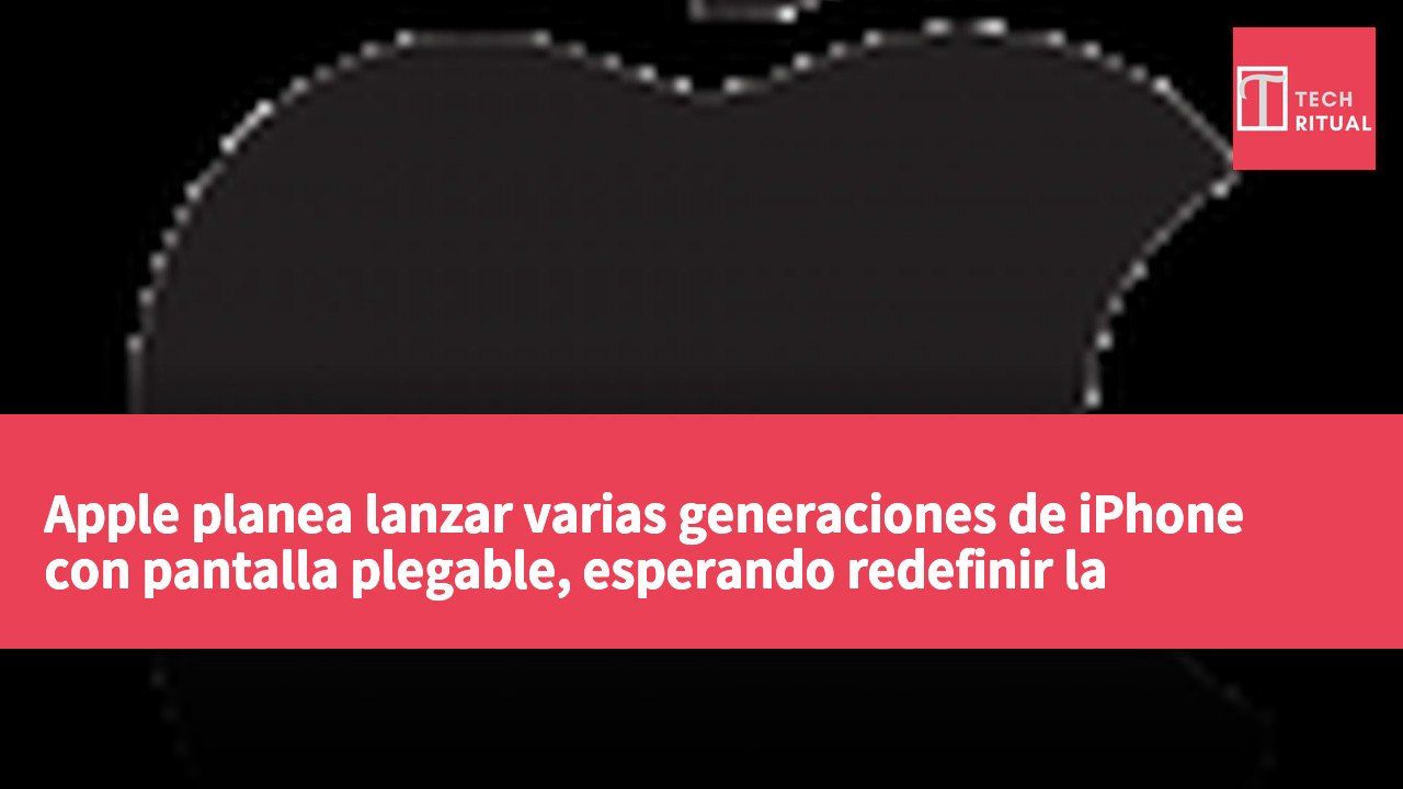 Apple planea lanzar varias generaciones de iPhone con pantalla plegable, esperando redefinir la experiencia de usuario premium y el mercado.
