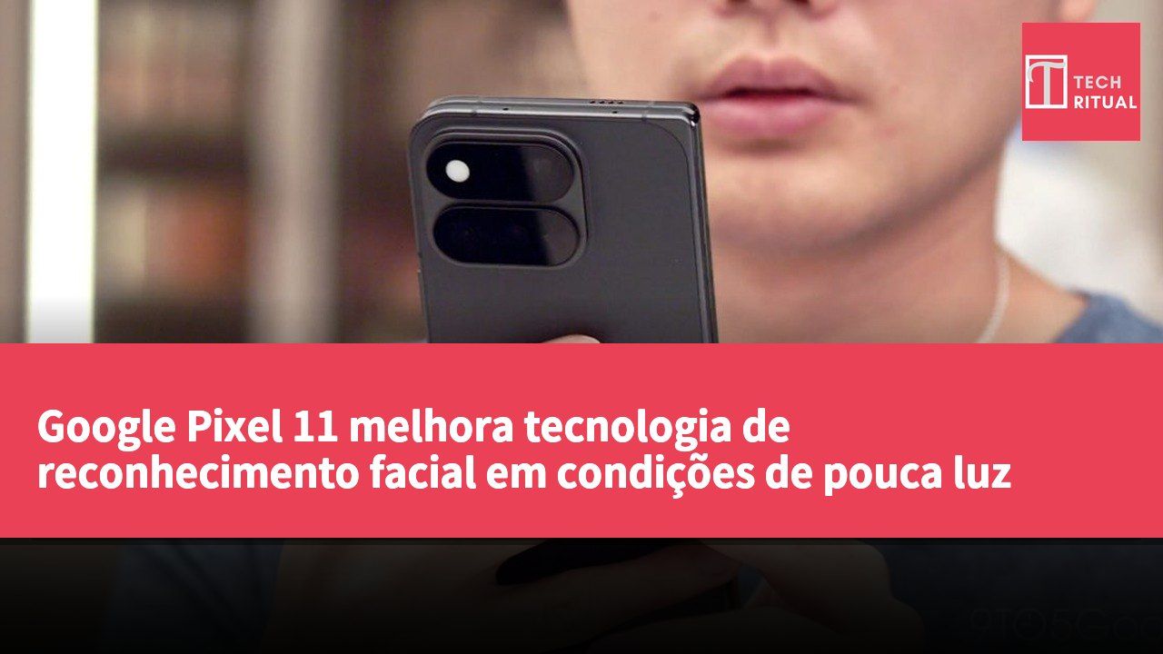 Google Pixel 11 melhora tecnologia de reconhecimento facial em condições de pouca luz