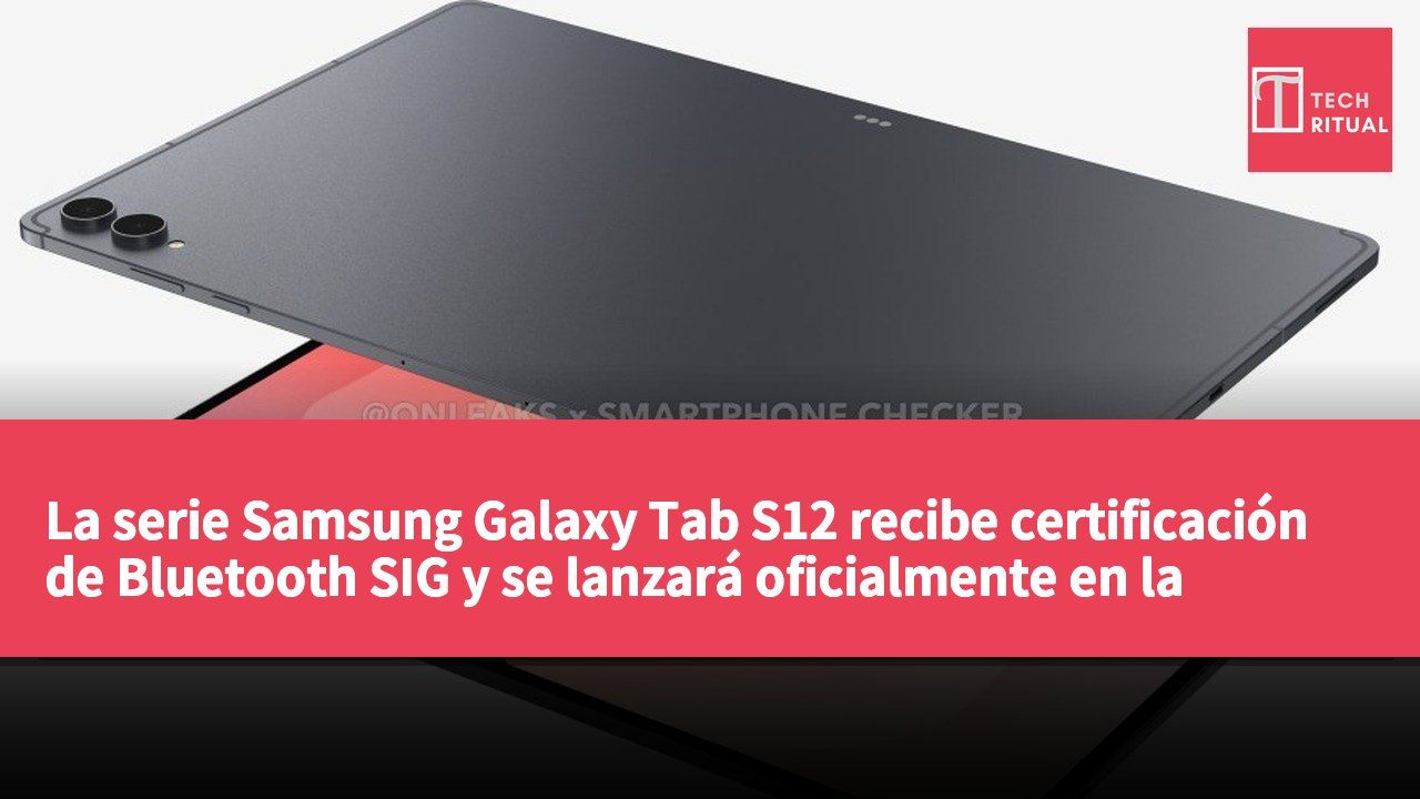 La serie Samsung Galaxy Tab S12 recibe certificación de Bluetooth SIG y se lanzará oficialmente en la segunda mitad de 2026.