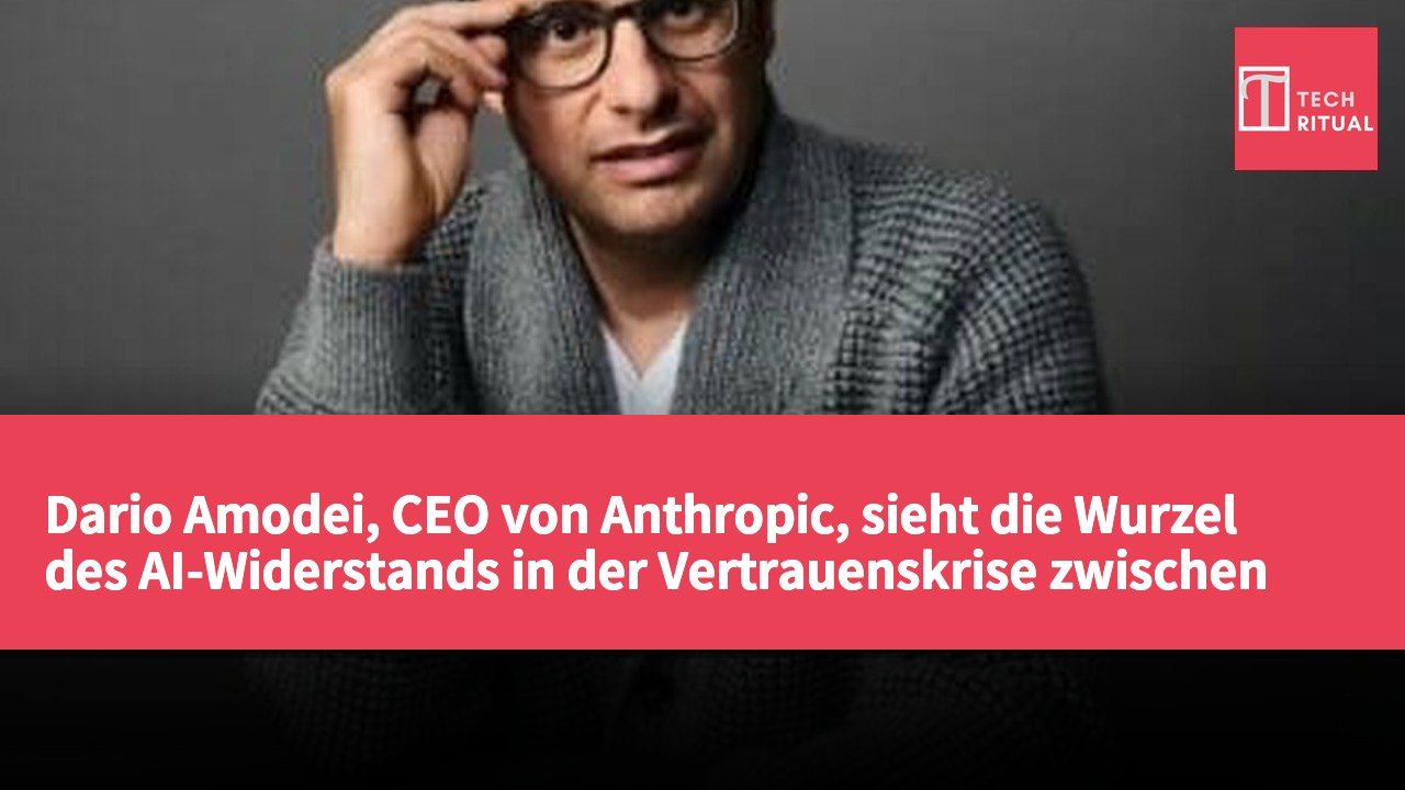 Dario Amodei, CEO von Anthropic, sieht die Wurzel des AI-Widerstands in der Vertrauenskrise zwischen Unternehmen und Regierung.