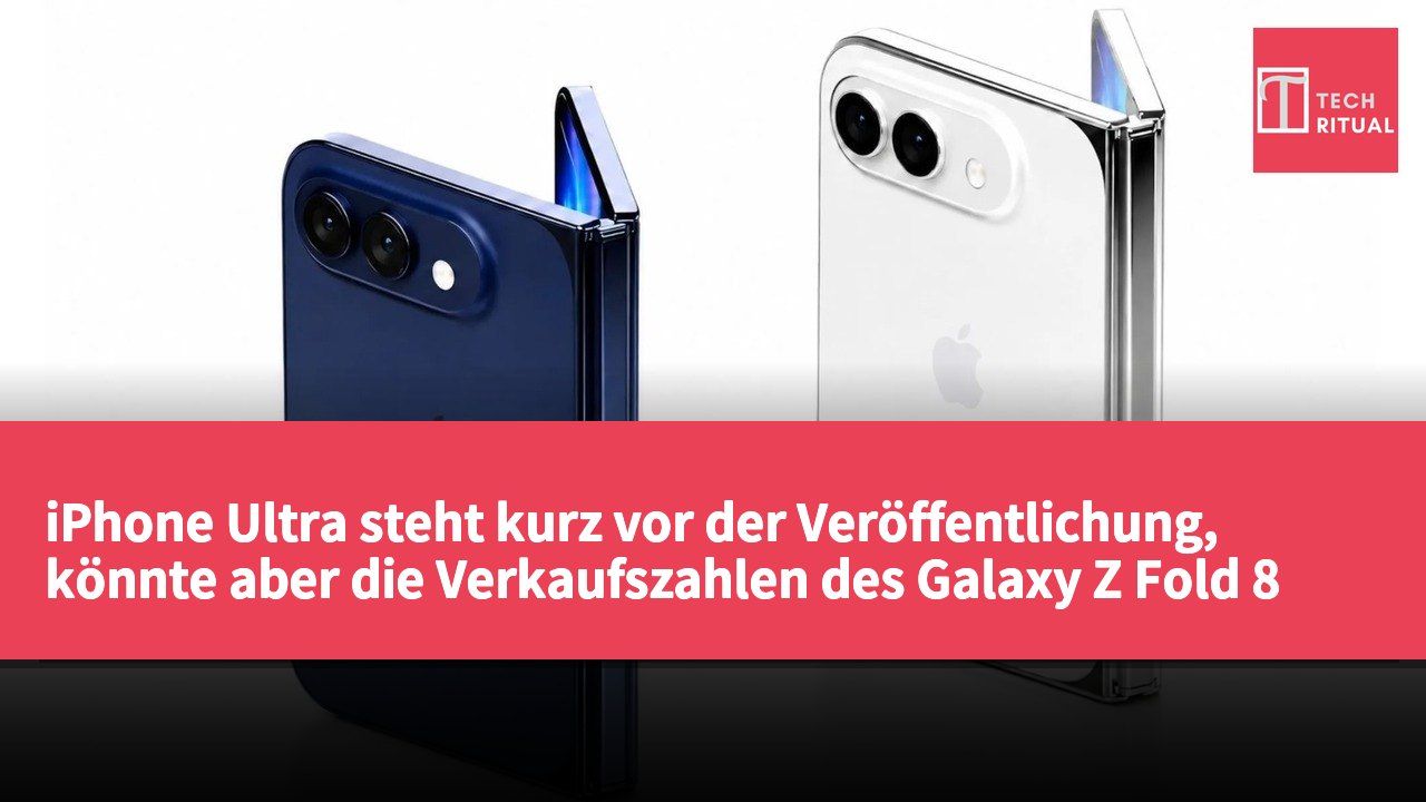 iPhone Ultra steht kurz vor der Veröffentlichung, könnte aber die Verkaufszahlen des Galaxy Z Fold 8 nicht beeinflussen.