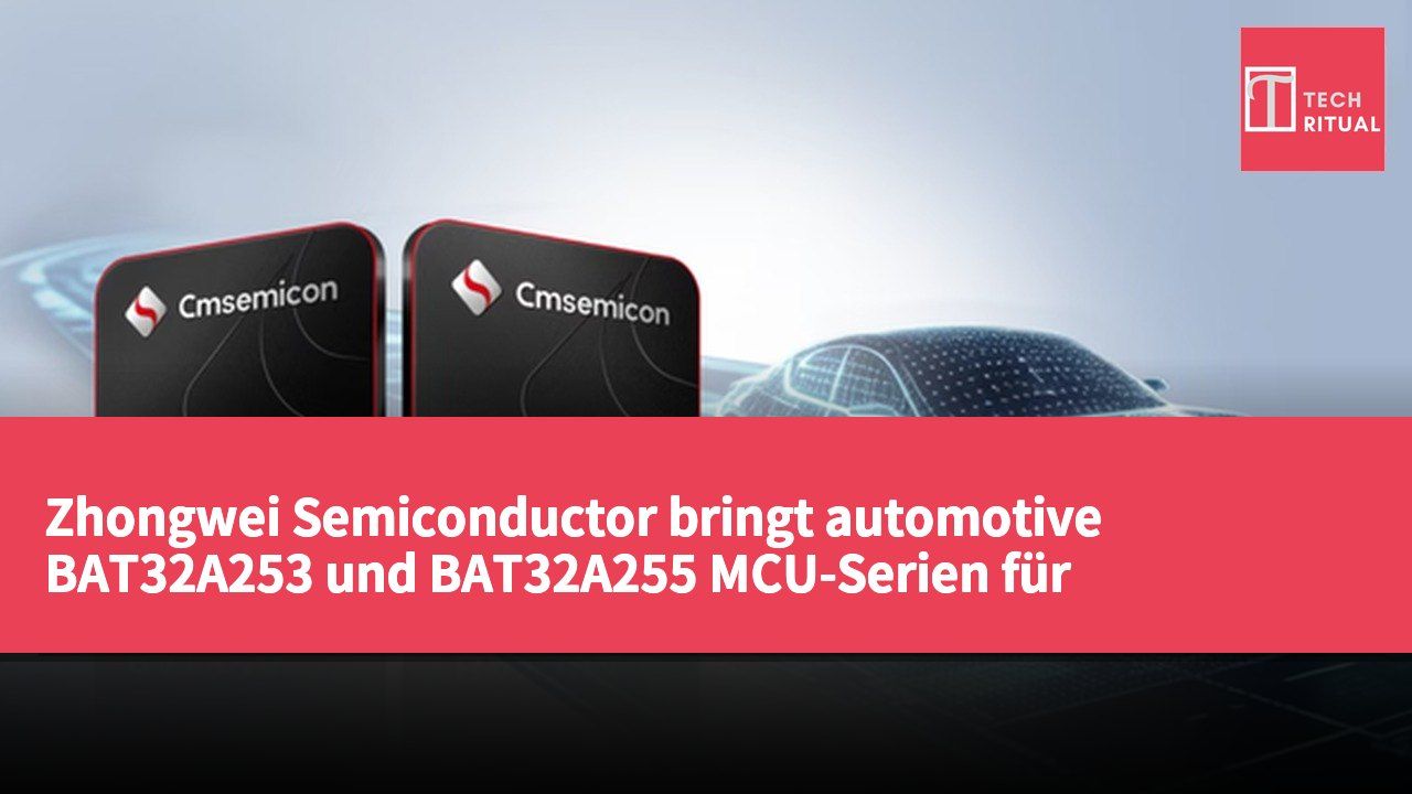Zhongwei Semiconductor bringt automotive BAT32A253 und BAT32A255 MCU-Serien für intelligente Fahrzeuganwendungen auf den Markt
