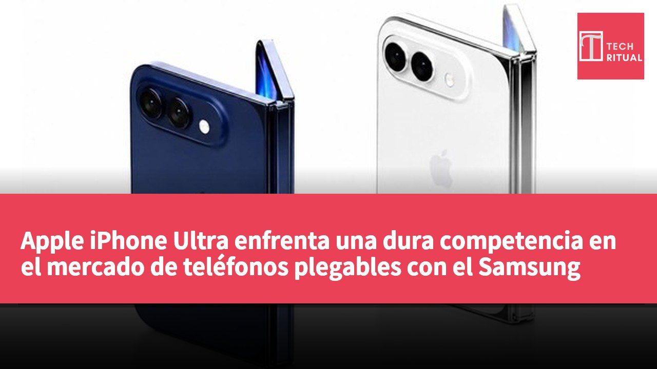 Apple iPhone Ultra enfrenta una dura competencia en el mercado de teléfonos plegables con el Samsung Galaxy Z Fold 8