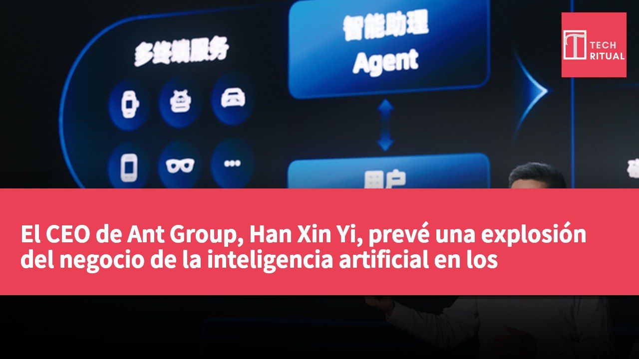 El CEO de Ant Group, Han Xin Yi, prevé una explosión del negocio de la inteligencia artificial en los próximos seis a doce meses.