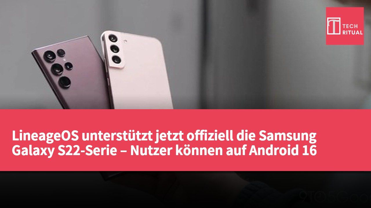 LineageOS unterstützt jetzt offiziell die Samsung Galaxy S22-Serie – Nutzer können auf Android 16 aktualisieren.